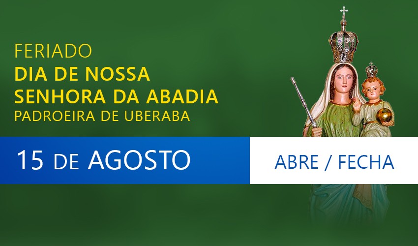 Veja o que abre e fecha neste feriado do dia 15 de agosto - Notícias -  Associação Comercial Industrial e de Serviços de Uberaba